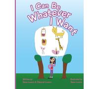I Can Be Whatever I Want: Inspires Children to Believe in Yourself