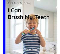 I Can Brush My Teeth!: A Step-by-Step Visual Guide for Toddlers and Children