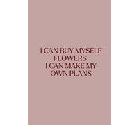 I Can Buy Myself Flowers I Can Make My Own Plans | Dot Grid Notebook | Inspirational Bullet Journal for Women | 6x9”: Motivational Planner with 100 ... Creative Notes, and Daily Organization