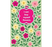 I can buy myself flowers Notebook: Floral-lined notebook for your ideas, dreams & drama