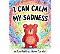 I Can Calm My Sadness: A Gentle Emotional Regulation Book for Young Children