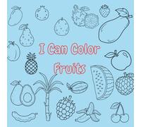 I Can Color Fruits: A Fun and Easy Fruit Coloring Book for Kids: Discover Delicious Fruits and Boost Creativity with Simple Outlines, Perfect for Toddlers, Preschoolers, and Young Children Ages 1-5