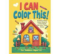 I CAN color this!: 50 Bold & Easy Home Objects Little Hands Can Color Them Alone For Toddlers Ages 1-3