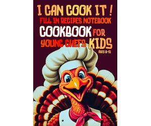 I Can Cook It! Fill In Recipes Notebook Cookbook for Young Chefs Kids Ages 8-12: Blank Recipe Book for Children to Write In their Own Favorite Recipes for Boys and Girls who love Cooking