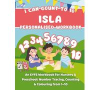 I Can Count To 10: Isla: An EYFS Workbook for Nursery & Preschool: Number Tracing, Counting & Colouring from 1-10
