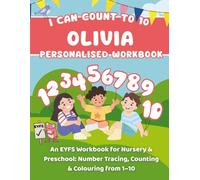 I Can Count To 10: Olivia: An EYFS Workbook for Nursery & Preschool: Number Tracing, Counting & Colouring from 1-10