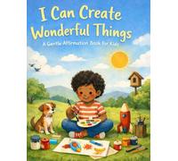 I Can Create Wonderful Things: A Gentle Affirmation Book for Kids