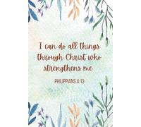 I Can Do All Things Through Christ - Christian Notebook for Women | Philippians 4:13 Scripture Journal | Floral Lined Journal for Work, Notes & Prayer