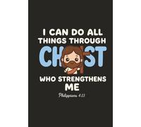 I Can Do All Things Through Christ - Kawaii Notebook: A Cute Christian Notebook with Philippians 4:13 for Girls, Teens & Women