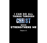 I Can Do All Things Through Christ - Philippians 4:13 Christian Notebook | 6x9 Wide Ruled - 120 Pages