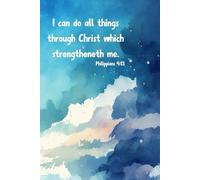 I Can Do All Things Through Christ- Philippians 4:13 Journal (Lined Notebook): Scripture KJV, Lined, 6x9 inches, 120 pages