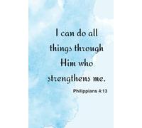 I can do all things through him who strengthens me.: Philippians 4:13 | Notebook Cover with Bible Verse to use as Notebook | Planner | Journal | 120 pages blank lined - 6x9 in (A5)