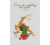 I Can Do Anything, But First... Christmas: Gift Motivational Notebook Journal, Gift For Christmas for Co-workers, Friends and Family,110 pages, Secret Santa Gift for Coworker (Lined Journal with Quotes)