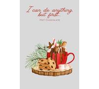 I Can Do Anything, But First... Hot Chocolate: Gift Motivational Notebook Journal, Gift For Christmas for Co-workers, Friends and Family,110 pages, ... Gift for Coworker (Lined Journal with Quotes)