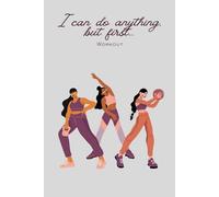 I Can Do Anything, But First... Workout: Gift Motivational Notebook Journal, Gift for Co-workers, Friends and Family,110 pages, Inspiring Fitness and Mindset Quotes (Lined Journal with Quotes)