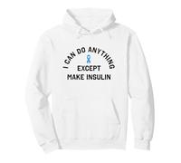 I Can Do Anything Except Make Insulin Diabete Gift Felpa con Cappuccio