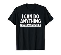 I Can Do Anything Except Make Insulin Diabetes T1D Awareness Maglietta