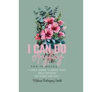 I CAN DO ANYTHING FOR 15 WEEKS: A Guided Journal to Manage Stress, Build Confidence, and Achieve Your Goals