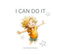 I Can Do It: A toddler book about building confidence in daily tasks, always learning and embracing the challenge that leads to success.