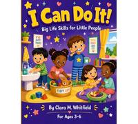 I Can Do It! Big Life Skills for Little People: A Complete Guide for Kids Ages 3-6 to Grow Up Confident, Kind, and Ready for the World
