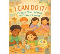 I Can Do It! Create Your World with Your Hands: 44 Pages to Color - Pottery, Sewing, Painting & Cooking Fun for Kids