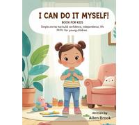 I Can Do It Myself! Book For Kids: Simple Stories That Build Confidence, Independence, and Everyday Life Skills for Young Children