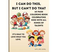 I CAN DO THIS, BUT I CAN'T DO THAT: 60 PAGE COLORING BOOK CELEBRATING KIDS WITH ALL KINDS OF TALENTS