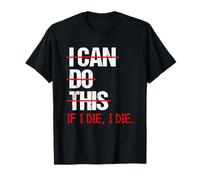 I Can Do This (If I Die, I Die) - Divertente Detto Sarcastico Maglietta