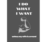 I Can Do What I Want...Unless My Wife is Around / Low Vision Notebook / Large Print / Visual Aid / Bold Lines / Extra-Wide Spacing / Legally Bind / Visually Impaired