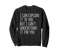 I Can Explain It to You But I Can't Understand It for You Felpa