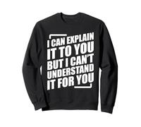 I Can Explain It To You But I Can't Understand It for You Felpa