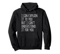 I Can Explain It to You But I Can't Understand It for You Felpa con Cappuccio