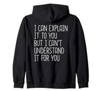I Can Explain It to You But I Can't Understand It for You Felpa con Cappuccio