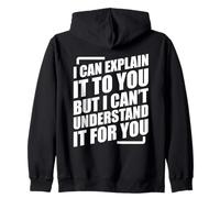 I Can Explain It to You But I Can't Understand It for You Felpa con Cappuccio