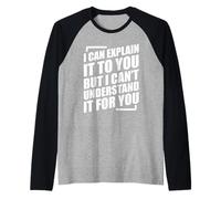 I Can Explain It to You But I Can't Understand It for You Maglia con Maniche Raglan