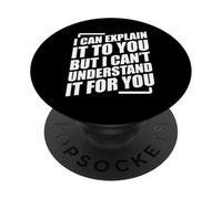 I Can Explain It To You But I Can't Understand It For You PopSockets PopGrip Adesivo