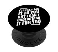I Can Explain It to You but I Can't Understand It for You PopSockets PopGrip Adesivo
