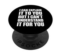 I Can Explain It To You But I Can't Understand It For You PopSockets PopGrip Adesivo