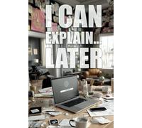 "I Can Explain... Later" - Notebook With Saying on Cover - The Ultimate Organizer, Planner & Gift!: Inject a burst of humor into your daily routine ... versatile notebook "I Can Explain... Later".