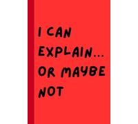 I Can Explain… Or Maybe Not: A Funny Journal for Overthinkers, Procrastinators, and Creative Minds | Lined Notebook for Writing, Notes, and Ideas