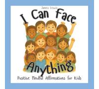 I Can Face Anything: Positive Mindful Affirmations for Kids
