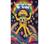 I Can Feel It Now Mr. Krabs Notebook: Trippy Sponge Notebook - Psychedelic & Fun Journal for Creativity