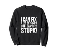 I Can Fix A Lot of Things But I Can't Fix Stupid - Felpa