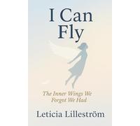 I Can Fly: The Inner Wings We Forgot We Had
