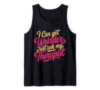 I Can Get Weirder Just Ask My Therapist Quirky Humor - Canotta