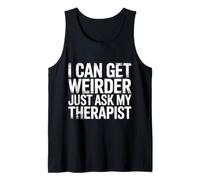 I Can Get Weirder Just Ask My Therapist Quirky Humor - Canotta