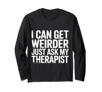 I Can Get Weirder Just Ask My Therapist Quirky Humor - Maglia a Manica