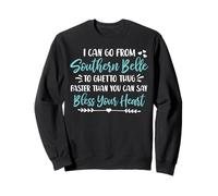 I Can Go from Southern Belle a Ghetto Thug Shirt Felpa