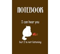 I Can Hear You But I'm Not Listening With Cat Cute And Coffee Broken On Brown Cover Fun Gifts for Animal Lover: Notebook