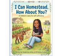 I can Homestead, How about you?: A children's story for self sufficiency